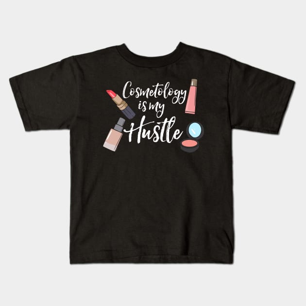 Cosmetology Is My Hustle Esthetician Kids T-Shirt by maxcode